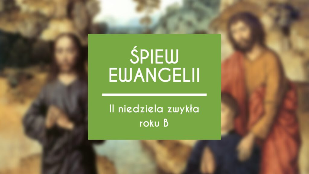 Śpiew Ewangelii - 2 niedziela zwykła, rok B - Liturgia.pl