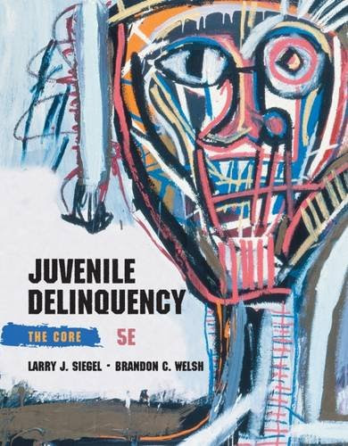 Juvenile Delinquency: The Core, by Larry J. Siegel, Brandon C. Welsh