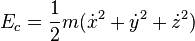 E_c={1 \over 2} m (\dot x^2+\dot y^2+\dot z^2)