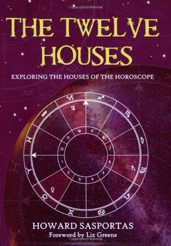 The Twelve Houses, by Howard Sasportas