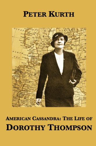 American Cassandra: The Life of Dorothy Thompson, by Peter Kurth