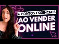 6 COISAS QUE VOCÊ NÃO DEVE IGNORAR AO VENDER NA INTERNET
