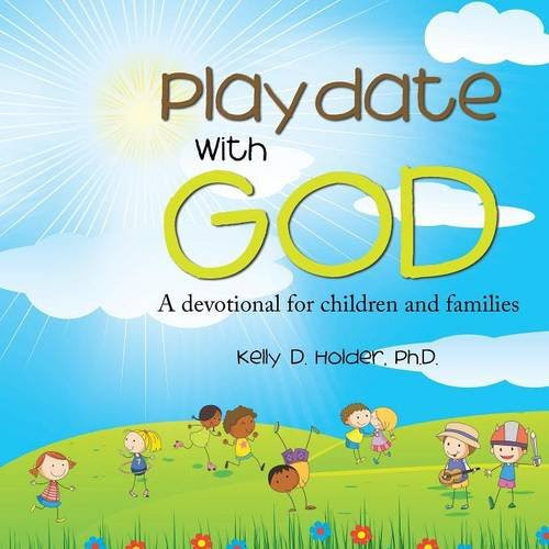 Playdate With God: A devotional for children and families, by Ph.D. Kelly D. Holder