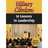 Hillary Clinton: 10 Lessons in Leadership (Hillary Rodham Clinton, New Memoir, Living History, A Woman in Charge, Bill Clinton)