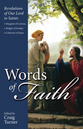 Words of Faith: Revelations of Our Lord to Saints Margaret of Cortona, Bridget of Sweden and Catherine of Siena