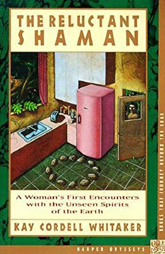 The Reluctant Shaman: A Woman's First Encounters with the Unseen Spirits of the EarthBy Kay Cordell Whitaker