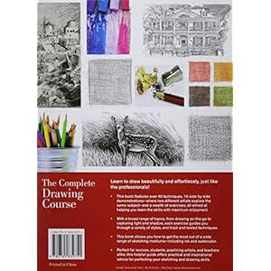 The Complete Drawing Course: Your Step by Step Guide to Drawing and Sketching in Pencil, Ink, Charcoal, Pastel, or Colored Pencil