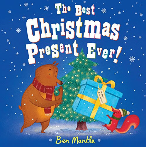 The Best Christmas Present Ever!, by Ben Mantle