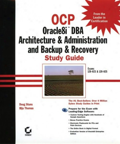 OCP Oracle8i DBA Architecture Administration And Backup Recovery Study
Guide