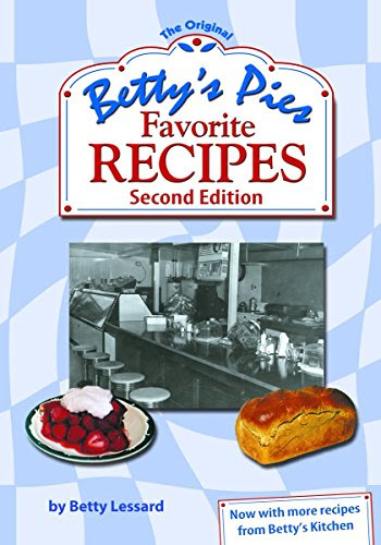 Betty's Pies Favorite Recipes Second Edition, by Betty Lessard