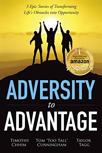 Adversity to Advantage: 3 Epic Stories of Transforming Life's Obstacles into Opportunity, by Tom Cunningham, Taylor Tagg, Timothy Chhim