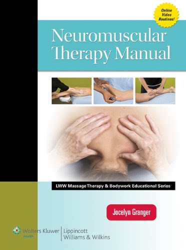 Neuromuscular Therapy Manual (LWW Massage Therapy and Bodywork Educational Series), by Jocelyn Granger