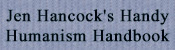 Jen Hancock's handy humanism handbook