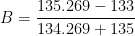 \displaystyle B=\frac135.269-133134.269+135 \displaystyle B=\frac135.269-133134.269+135