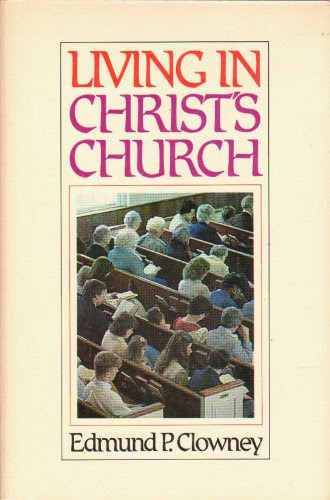 Living in Christ's churchBy Edmund P Clowney