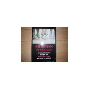 Mission Possible: a Therapist's Guide to Weight Loss with Hypnosis(Book and CDROM)