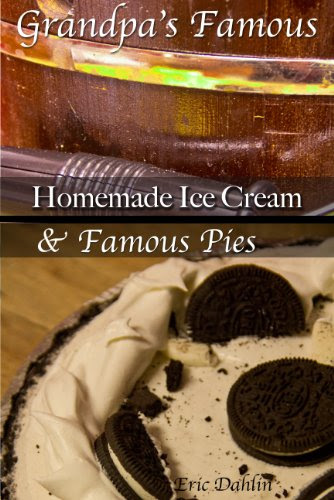Grandpa's Famous Desserts: Homemade Ice Cream and Pies. (Grandpa's Famous Recipes Book 3)