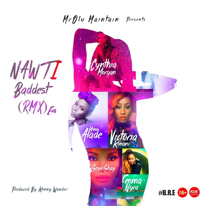 Mr Olu Maintain ft. Seyi Shay x Cynthia Morgan x Victoria Kimani x Yemi Alade x Emma Nyra - NAWTi (Baddest Remix Ever)
