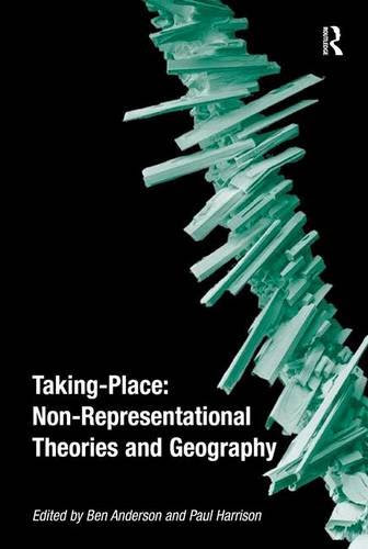 Taking-Place: Non-Representational Theories and Geography, by Ben Anderson