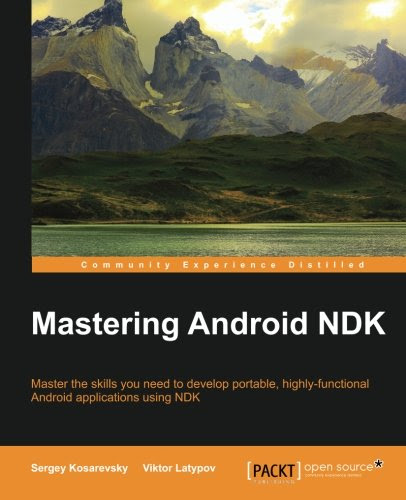 Mastering Android NDK, by Sergey Kosarevsky, Viktor Latypov