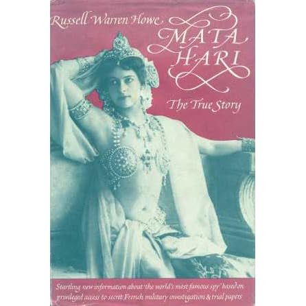 Mata Hari The True Story By Russell Warren Howe Reviews Discussion Bookclubs Lists