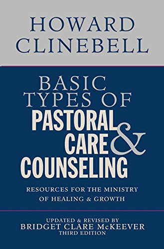 Basic Types of Pastoral Care & Counseling: Resources for the Ministry of Healing & Growth, Third EditionBy Howard Clinebell, Sister Brid