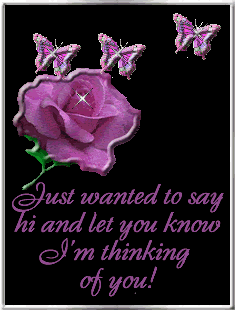 Just wanter to say hi and let you know I'm thinking of you 