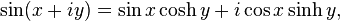 \sin (x + iy) = \sin x \cosh y + i \cos x \sinh y,\,
