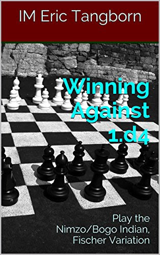 Winning Against 1.d4: Play the Nimzo/Bogo Indian, Fischer VariationBy IM Eric Tangborn