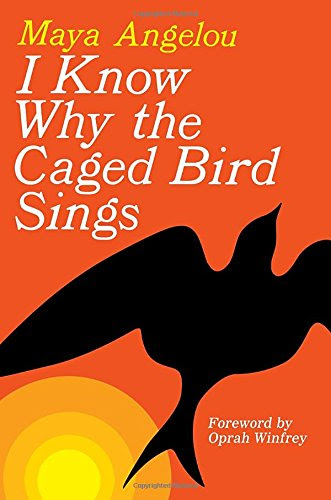 I Know Why the Caged Bird Sings, by Maya Angelou