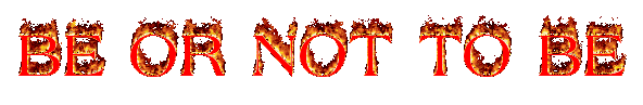 TO BE OR NOT TO BE
