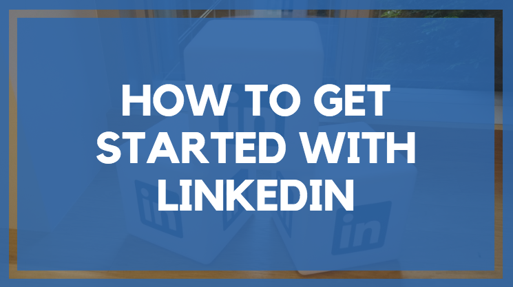 How to Get Started With LinkedIn profile