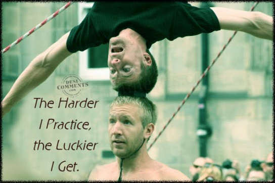 The harder I practice