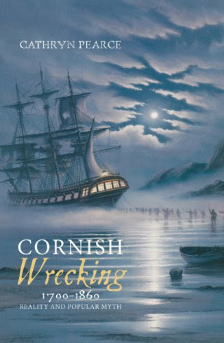 Cornish Wrecking, 1700-1860: Reality and Popular Myth, by Cathryn J. Pearce