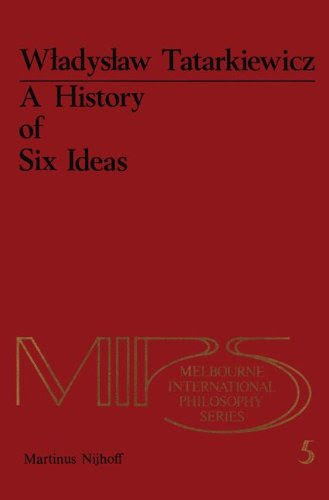 A History of Six Ideas: An Essay in Aesthetics (Melbourne International Philosophy Series) (Volume 5), by W. Tatarkiewicz