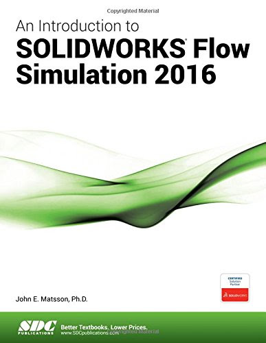 An Introduction to SOLIDWORKS Flow Simulation 2016, by John Matsson