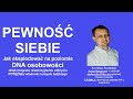 Pewność siebie - Jak ją eksplodować na poziomie DNA osobowości.