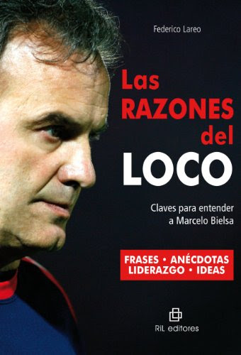 Las razones del Loco: claves para entender a Marcelo Bielsa (Spanish Edition), by Federico Lareo