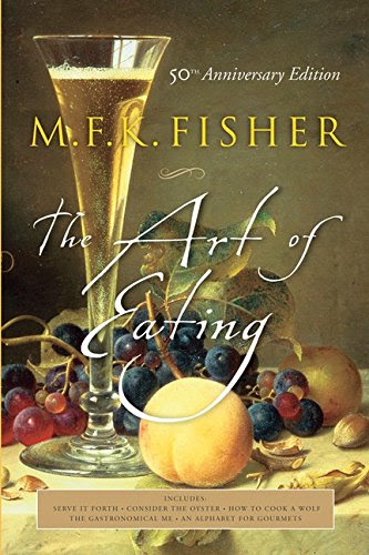 The Art of Eating: 50th Anniversary Edition, by M.F.K. Fisher