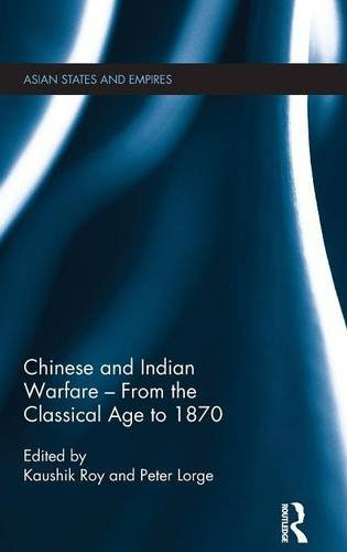 Chinese and Indian Warfare - From the Classical Age to 1870 (Asian States and Empires)From Routledge