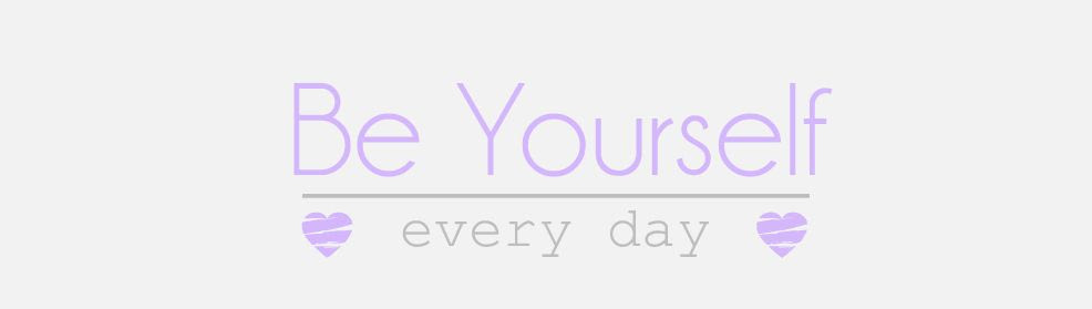 Be Yourself Every Day