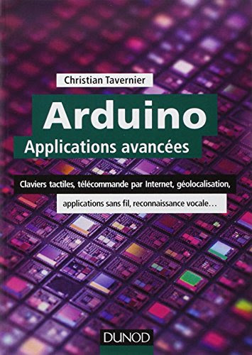 Arduino : Applications avancées - Claviers tactiles, télécommande par Internet, géolocalisation...: Claviers tactiles, télécommande par Internet, géolocalisation, applications sans fil... Arduino : Applications avancées - Claviers tactiles, télécommande par Internet, géolocalisation...: Claviers tactiles, télécommande par Internet, géolocalisation, applications sans fil...