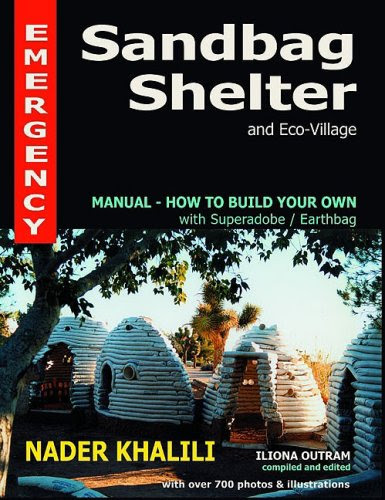 Emergency Sandbag Shelter and Eco-Village: Manual-How to Build Your Own with Superadobe/Earthbags