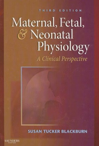 Maternal, Fetal, & Neonatal Physiology: A Clinical Perspective, 3e (Maternal Fetal and Neonatal Physiology), by Susan Blackburn PhD  RN  C