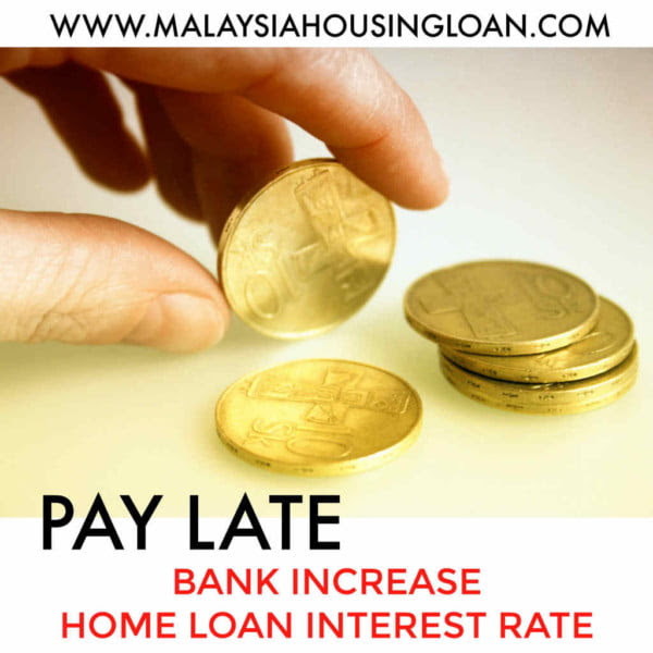 PAY LATE, BANK INCREASE INTEREST RATE - Malaysia Housing Loan
