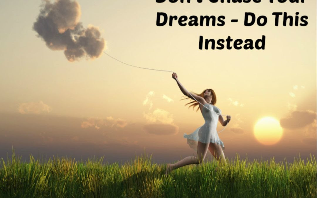 Why You Shouldn T Follow Your Dreams Mindful Change