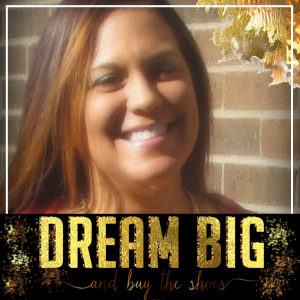 Dream Big and Buy the Shoes
