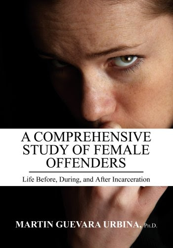 A Comprehensive Study of Female Offenders: Life Before, During, and After Incarceration, by Martin Guevara Urbina