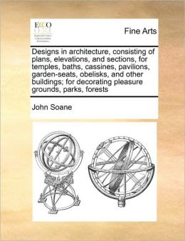 Designs in architecture, consisting of plans, elevations, and ...