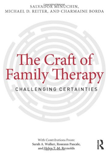 The Craft of Family Therapy: Challenging CertaintiesBy Salvador Minuchin, Michael D. Reiter, Charmaine Borda